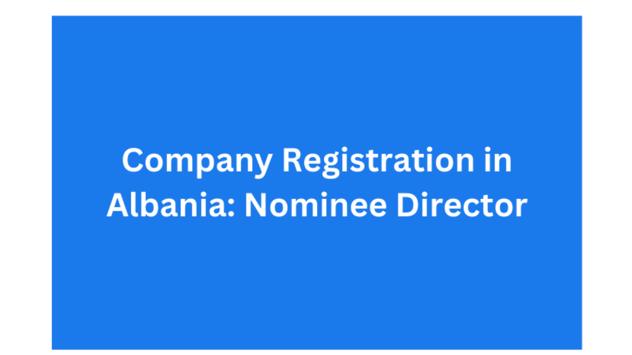 Company Registration in Albania Nominee Director